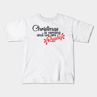 Christmas is coming and we are ready T-Shirt Kids T-Shirt